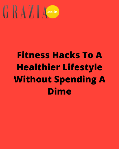 Fitness Hacks To A Healthier Lifestyle Without Spending A Dime