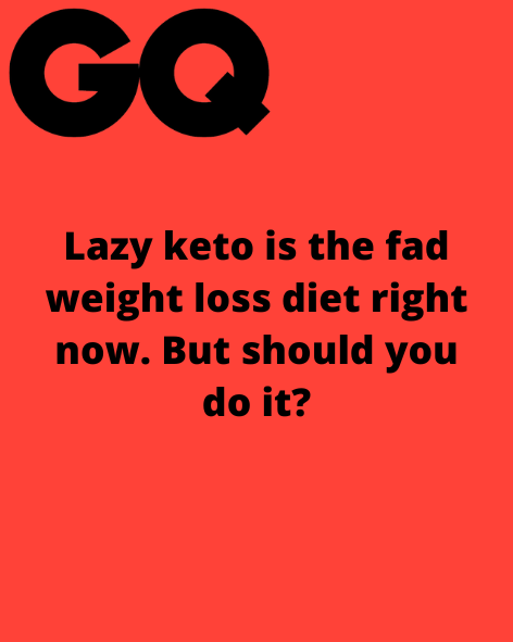 Lazy keto is the fad weight loss diet right now. But should you do it?