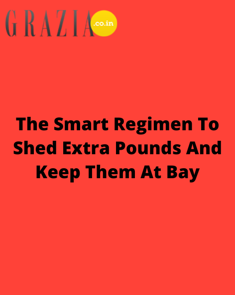 The Smart Regimen To Shed Extra Pounds And Keep Them At Bay